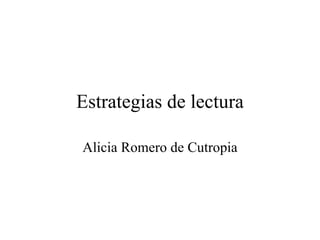 Estrategias de lectura Alicia Romero de Cutropia 