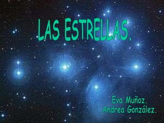 LAS ESTRELLAS. Eva Muñoz. Andrea González. 