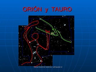 ORIÓN y TAURO




  Manuel Gutiérrez Gutiérrez. Latinquasar.org. Salamanca (España)
 