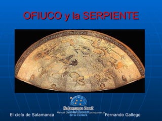 OFIUCO y la SERPIENTE




                        Manuel Gutiérrez Gutiérrez. Latinquasar.org. Salamanca (España)
El cielo de Salamanca                                           Fernando Gallego
 
