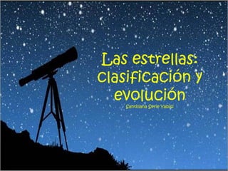 Las estrellas: 
clasificación y 
evolución 
Santillana Serie Yabisí 
 