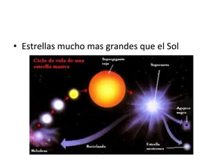 • Estrellas mucho mas grandes que el Sol
