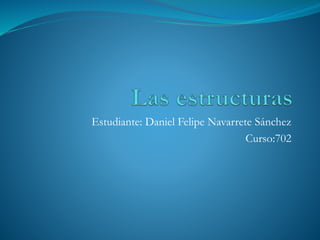 Estudiante: Daniel Felipe Navarrete Sánchez
Curso:702
 
