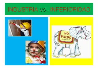 INDUSTRIA vs. INFERIORIDAD
 