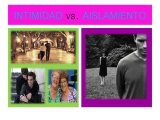 INTIMIDAD vs. AISLAMIENTO
 