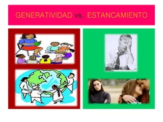 GENERATIVIDAD vs. ESTANCAMIENTO
 