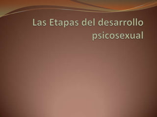 Las Etapas del desarrollo psicosexual 