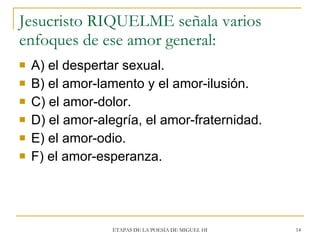 Jesucristo RIQUELME señala varios enfoques de ese amor general: <ul><li>A) el despertar sexual. </li></ul><ul><li>B) el am...