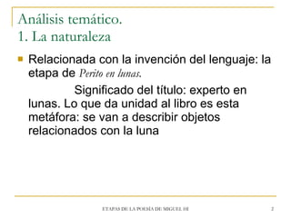 Análisis temático. 1. La naturaleza  <ul><li>Relacionada con la invención del lenguaje: la etapa de  Perito en lunas. </li...