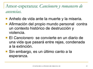 Amor-esperanza:  Cancionero y romancero de ausencias. <ul><li>Anhelo de vida ante la muerte y la miseria. </li></ul><ul><l...