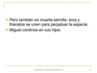 <ul><li>Pero también es muerte-semilla: eros y thanatos se unen para perpetuar la especie. </li></ul><ul><li>Miguel contin...