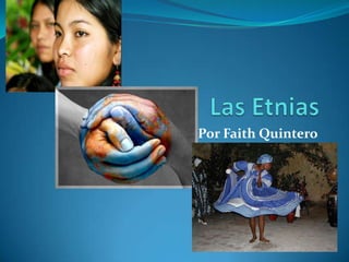 Las Etnias Por Faith Quintero 