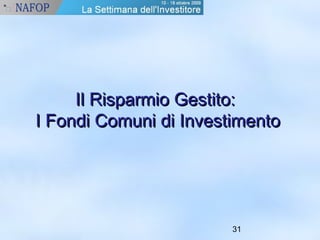 IIll RRiissppaarrmmiioo GGeessttiittoo:: 
II FFoonnddii CCoommuunnii ddii IInnvveessttiimmeennttoo 
31 
 