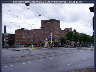 EDIFICO “PUERTA” DE ACCESO AL PLAN DE BERLAGE. 1 DESDE EL RÍO.
 