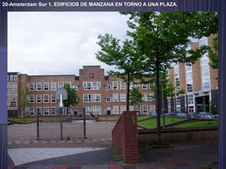 20-Amsterdam Sur 1. EDIFICIOS DE MANZANA EN TORNO A UNA PLAZA.
 