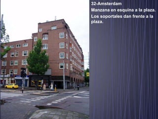 32-Amsterdam
Manzana en esquina a la plaza.
Los soportales dan frente a la
plaza.
 
