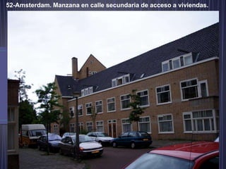 52-Amsterdam. Manzana en calle secundaria de acceso a viviendas.
 