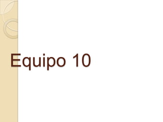 Equipo 10
 