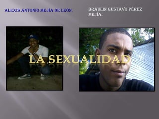 Alexis Antonio Mejía de León. Braulin Gustavo Pérez
Mejía.
 