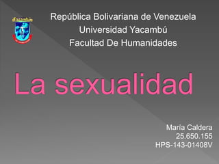 República Bolivariana de Venezuela
Universidad Yacambú
Facultad De Humanidades
María Caldera
25.650.155
HPS-143-01408V
 