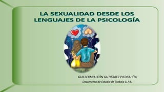 GUILLERMO LEÓN GUTIÉRREZ PIEDRAHÍTA
Documento de Estudio de Trabajo U.P.B.
 