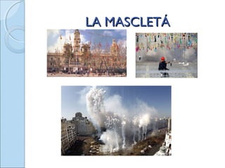 LA MASCLETÁLA MASCLETÁ
 