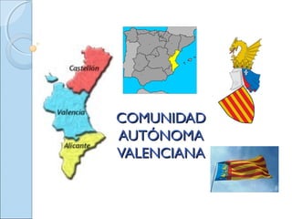 COMUNIDADCOMUNIDAD
AUTÓNOMAAUTÓNOMA
VALENCIANAVALENCIANA
 