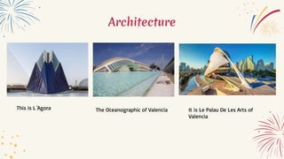 Architecture
This is L´Agora The Oceanographic of Valencia It is Le Palau De Les Arts of
Valencia
 