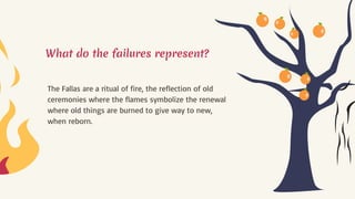 What do the failures represent?
The Fallas are a ritual of fire, the reflection of old
ceremonies where the flames symbolize the renewal
where old things are burned to give way to new,
when reborn.
 