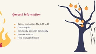 General information
■ Date of celebration: March 15 to 19
■ Country Spain
■ Community: Valencian Community
■ Province: Valencia
■ Type: Intangible Cultural
 