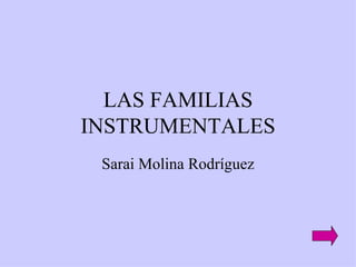 LAS FAMILIAS INSTRUMENTALES Sarai Molina Rodríguez 