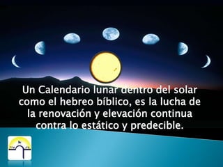 La luna (jodesh) tiene su raíz que es Jadash, que quiere decir “renovar”.  Por eso la luna representa lo que se renueva en el ciclo.