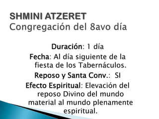 FIESTA DE LOS TABERNACULOSJAG SUCOTDuración: 7 díaSFecha: Del 15 al 21 del 7mo mes.Reposo y Santa Conv.: 1er día.Efecto Espiritual: Reposo bajo la protección Divina, en el mundo material.