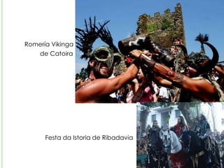           Romería Vikinga                   de Catoira		         Festa da Istoria de Ribadavia