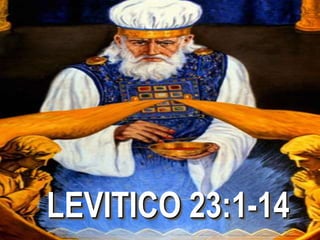 LEVITICO 23:1-14
 