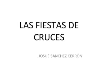 LAS FIESTAS DE CRUCES JOSUÉ SÁNCHEZ CERRÓN 