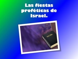 Las fiestas proféticas de israel.
