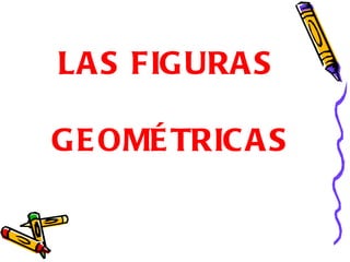 LAS FIGURAS GEOMÉTRICAS