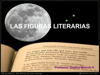 LAS FIGURAS LITERARIAS Profesora: Gianina Miranda H. 