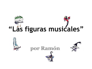 “Las figuras musicales” por Ramón 