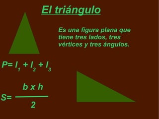 El triángulo
                  Es una figura plana que
                  tiene tres lados, tres
                  vértices...
