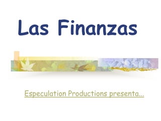Las Finanzas


Especulation Productions presenta...
 