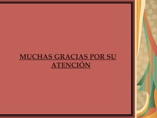 MUCHAS GRACIAS POR SU
ATENCIÓN
 