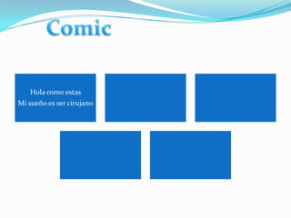 Hola como estas
Mi sueño es ser cirujano
 