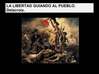 LA LIBERTAD GUIANDO AL PUEBLO. Delacroix. 