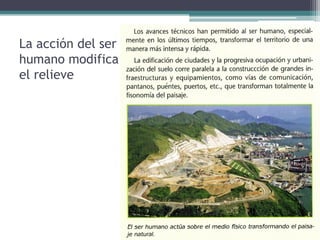 La acción del ser
humano modifica
el relieve
 