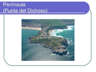 Península
(Punta del Dichoso)
 