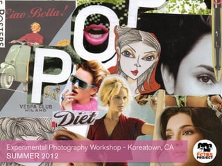 Experimental Photography Workshop - Koreatown, CA
SUMMER 2012
 