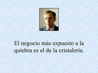 El negocio más expuesto a la quiebra es el de la cristalería. 
