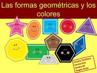Las formas geométricas y los
colores
 
